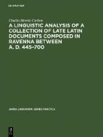 A linguistic analysis of a collection of late Latin documents composed in Ravenna between A. D. 445-700: A quantitative approach [Reprint 2017 ed.]
 311125402X, 9783111254029
