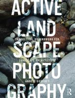 Active Landscape Photography: Theoretical Groundwork for Landscape Architecture [1 ed.]
 1138479063, 9781138479067