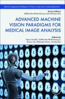 Advanced Machine Vision Paradigms for Medical Image Analysis (Hybrid Computational Intelligence for Pattern Analysis and Understanding)
 012819295X, 9780128192955