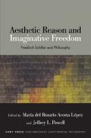 Aesthetic Reason and Imaginative Freedom: Friedrich Schiller and Philosophy
 1438472218, 9781438472218