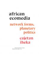 African Ecomedia: Network Forms, Planetary Politics
 9781478022046