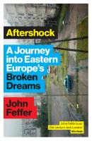 Aftershock: A Journey into Eastern Europe’s Broken Dreams
 9781783609499, 9781783609482, 9781783609505, 9781783609512, 9781783609529, 1783609494