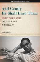 And Gently He Shall Lead Them: Robert Parris Moses and Civil Rights in Mississippi
 9780814739235