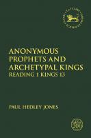 Anonymous Prophets and Archetypal Kings: Reading 1 Kings 13
 9780567695284, 9780567695277