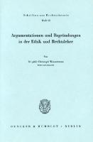 Argumentationen und Begründungen in der Ethik und Rechtslehre [1 ed.]
 9783428439409, 9783428039401
