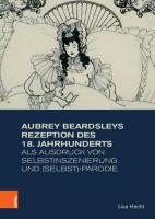 Aubrey Beardsleys Rezeption des 18. Jahrhunderts als Ausdruck von Selbstinszenierung und (Selbst)Parodie [1 ed.]
 9783412151799, 9783412151775