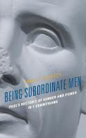 Being Subordinate Men: Paul's Rhetoric of Gender and Power in 1 Corinthians
 9781978703346, 9781978703339