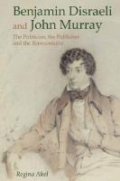 Benjamin Disraeli and John Murray: the Politician, the Publisher and the Representative [1 ed.]
 9781781383087, 9781781383070