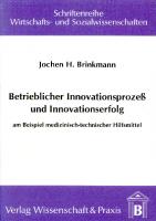 Betrieblicher Innovationsprozess und Innovationserfolg: Am Beispiel medizinisch-technischer Hilfsmittel [1 ed.]
 9783896447852, 9783896730091