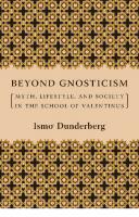 Beyond Gnosticism: Myth, Lifestyle, and Society in the School of Valentinus
 9780231141727, 9780231512596, 2007037911