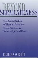 Beyond Separateness: The Social Nature Of Human Beings--their Autonomy, Knowledge, And Power
 0813312507, 9780813312507