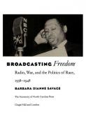 Broadcasting Freedom: Radio, War, and the Politics of Race, 1938-1948
 0807824771, 9780807824771