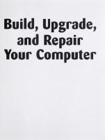 Build, Upgrade, and Repair Your Computer: Revised and Updated Edition [Revised and Updated]
 1581603568, 9781581603569