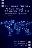 Building Theory in Political Communication: The Politics-Media-Politics Approach
 0197634990, 9780197634998