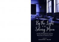 By the Light of the Silvery Moon : Teacher Moonlighting and the Dark Side of Teachers' Work [1 ed.]
 9781975500184, 9781975500160