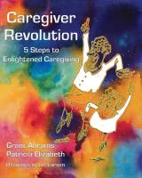 Caregiver Revolution : 5 Easy Steps to Enlightened Caregiving
 9780895565358, 9780895561480