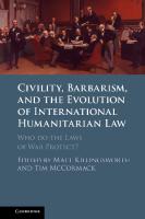 Civility, Barbarism and the Evolution of International Humanitarian Law: Who do the Laws of War Protect?
 1108488498, 9781108488495