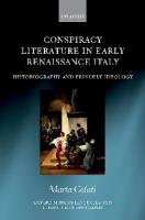 Conspiracy Literature in Early Renaissance Italy: Historiography and Princely Ideology
 2020947374, 9780198863625, 9780192608963