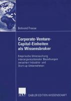 Corporate-Venture-Capital-Einheiten als Wissensbroker: Empirische Untersuchung interorganisationaler Beziehungen zwischen Industrie- und Start-up-Unternehmen (German Edition)
 3835002481, 9783835002487