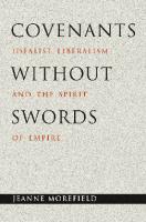 Covenants without Swords: Idealist Liberalism and the Spirit of Empire
 0691119929, 2004041749