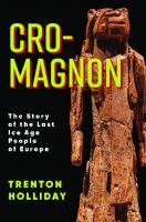 Cro-Magnon: The Story of the Last Ice Age People of Europe
 0231204973, 9780231204972