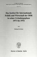 Das Institut für Internationale Politik und Wirtschaft der DDR in seiner Gründungsphase 1971 bis 1974 [1 ed.]
 9783428493425, 9783428093427