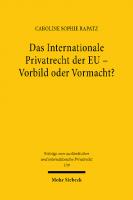 Das Internationale Privatrecht der EU - Vorbild oder Vormacht?: Abgrenzungen und Wirkungen im Verhältnis zum nationalen und völkerrechtlichen Kollisionsrecht [1 ed.]
 9783161621932, 9783161624605, 316162193X