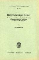 Das Straßburger Gebiet: Ein Beitrag zur rechtlichen und politischen Geschichte des gesamten städtischen Territoriums vom 10. bis zum 20. Jahrhundert [1 ed.]
 9783428417360, 9783428017362