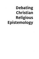 Debating Christian Religious Epistemology: An Introduction to Five Views on the Knowledge of God
 9781350062740, 9781350062733, 9781350062757, 9781350062726