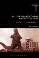 Deleuze, Japanese Cinema, and the Atom Bomb: The Spectre of Impossibility
 9781441178152, 9781501300158, 9781441149091
