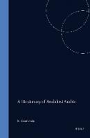 Dictionary of Andalusi Arabic (Handbuch Der Orientalistik - Abteilung - Der Nahe Und Der Mittlere Osten , Vol 29) [1 ed.]
 9004098461, 9789004098466