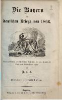 Die Bayern im Deutschen Kriege von 1866 ; nach mündlichen und schriftlichen Nachrichten für seine Freunde im Zivil- und Militärstande erzählt [15., verb. Aufl.]