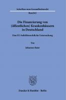 Die Finanzierung von (öffentlichen) Krankenhäusern in Deutschland: Eine EU-beihilfenrechtliche Untersuchung [1 ed.]
 9783428581757, 9783428181759