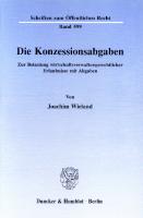 Die Konzessionsabgaben: Zur Belastung wirtschaftsverwaltungsrechtlicher Erlaubnisse mit Abgaben [1 ed.]
 9783428473090, 9783428073092