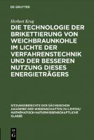 Die Technologie der Brikettierung von Weichbraunkohle im Lichte der Verfahrenstechnik und der besseren Nutzung dieses Energieträgers [Reprint 2021 ed.]
 9783112499160, 9783112499153