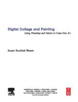 Digital Collage and Painting: Using Photoshop and Painter to Create Fine Art [1 ed.]
 0240807057, 9780240807058, 9780080458274