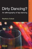 Dirty Dancing?: An Ethnography of Lap Dancing [1 ed.]
 1843928175, 9781843928171