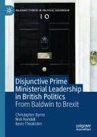 Disjunctive Prime Ministerial Leadership in British Politics: From Baldwin to Brexit [1st ed.]
 9783030449100, 9783030449117