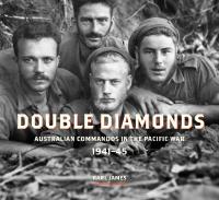 Double Diamonds : Australian Commandos in the Pacific War, 1941-45 [1 ed.]
 9781742247823, 9781742234922