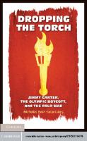 Dropping the Torch: Jimmy Carter, the Olympic Boycott, and the Cold War
 0521176662, 9780521176668