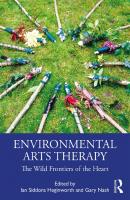 Environmental Arts Therapy: The Wild Frontiers of the Heart
 9781138345843, 9781138345867, 9780429437649