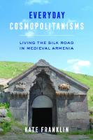 Everyday Cosmopolitanisms: Living the Silk Road in Medieval Armenia
 9780520380936