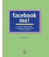 Facebook me! a guide to having fun with your friends and promoting your projects on Facebook. - Description based on print version record. - Includes index
 9780321591951, 032159195X, 9780321602398, 0321602390