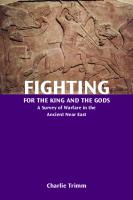 Fighting for the King and the Gods: A Survey of Warfare in the Ancient Near East
 9780884142379, 088414237X