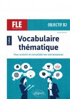 FLE (Français langue étrangère). Objectif B2. Vocabulaire thématique. Cahier pour enrichir et consolider ses connaissances avec exercices corrigés.
 2340034280, 9782340034280