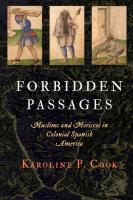 Forbidden Passages: Muslims and Moriscos in Colonial Spanish America
 0812248244, 9780812248241