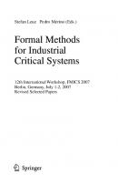 Formal Methods for Industrial Critical Systems: 12th International Workshop, FMICS 2007, Berlin, Germany, July 1-2, 2007, Revised Selected Papers (Lecture Notes in Computer Science, 4916)
 3540797068, 9783540797067