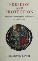 Freedom and Protection: Monastic Exemption in France, c. 590 - c. 1100 [Hardcover ed.]
 1526127725, 9781526127723