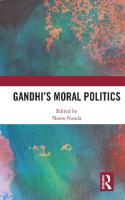 Gandhi's Moral Politics
 9781138082731, 9781351237222