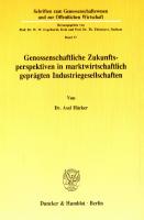 Genossenschaftliche Zukunftsperspektiven in marktwirtschaftlich geprägten Industriegesellschaften [1 ed.]
 9783428467297, 9783428067299
